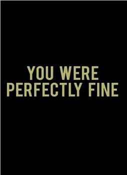 You Were Perfectly Fine观看