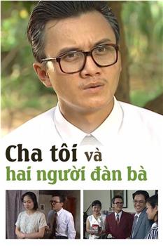 Cha Tôi và Hai Nguoi Dàn Bà观看