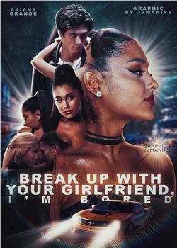 Ariana Grande: Break Up with Your Girlfriend, I'm Bored观看