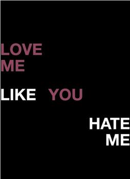 Love Me Like You Hate Me观看