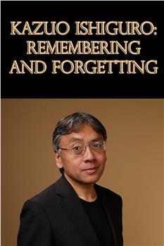 Imagine… Kazuo Ishiguro: Remembering and Forgetting观看