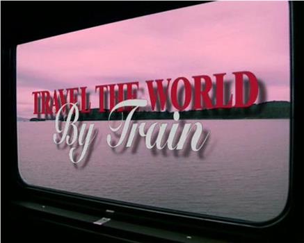 Travel the World by Train: Asia观看