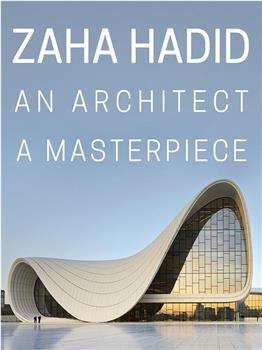 Zaha Hadid: An Architect, A Masterpiece观看