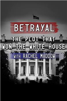 Betrayal: The Plot That Won The White House观看